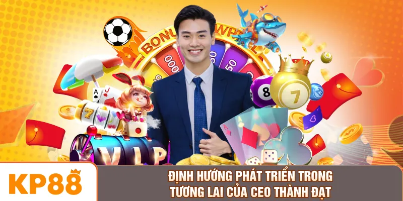 Định hướng phát triển trong tương lai của CEO Thành Đạt