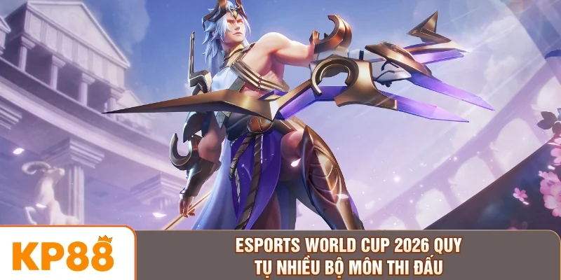 Esports World Cup 2026 quy tụ nhiều bộ môn thi đấu
